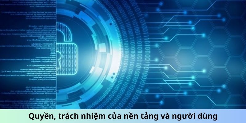 Quyền, trách nhiệm của nền tảng và người dùng