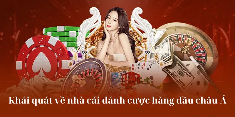 Khái quát về nhà cái đánh cược hàng đầu châu Á