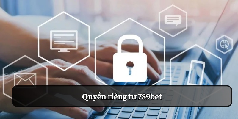 789bet cam kết bảo mật quyền riêng tư