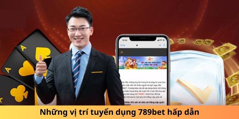Những vị trí tuyển dụng 789bet hấp dẫn